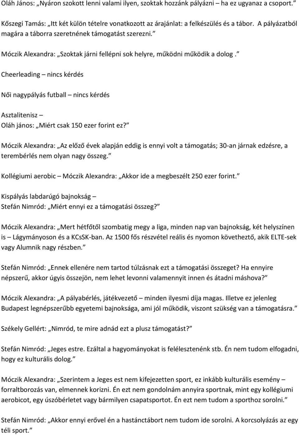 Cheerleading nincs kérdés Női nagypályás futball nincs kérdés Asztalitenisz Oláh jános: Miért csak 150 ezer forint ez?
