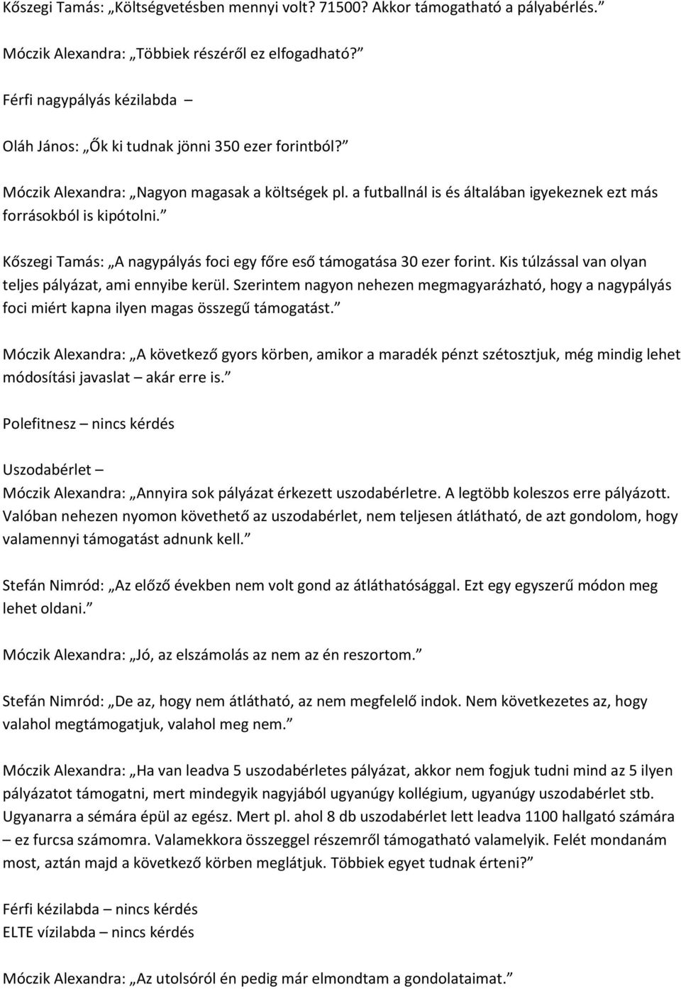 Kőszegi Tamás: A nagypályás foci egy főre eső támogatása 30 ezer forint. Kis túlzással van olyan teljes pályázat, ami ennyibe kerül.