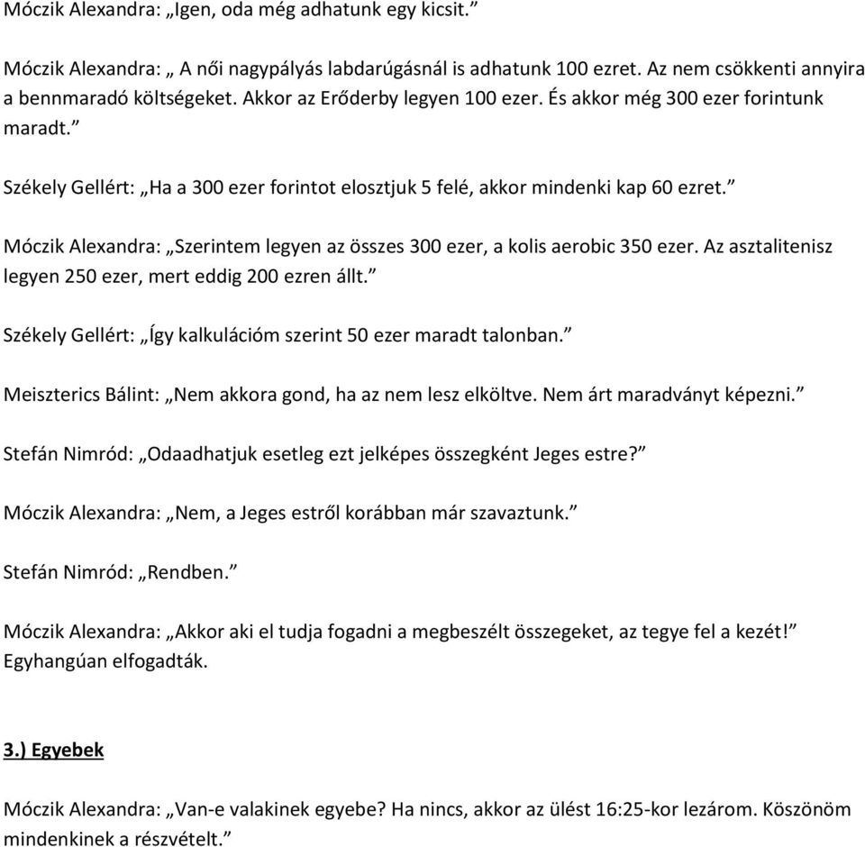 Móczik Alexandra: Szerintem legyen az összes 300 ezer, a kolis aerobic 350 ezer. Az asztalitenisz legyen 250 ezer, mert eddig 200 ezren állt.