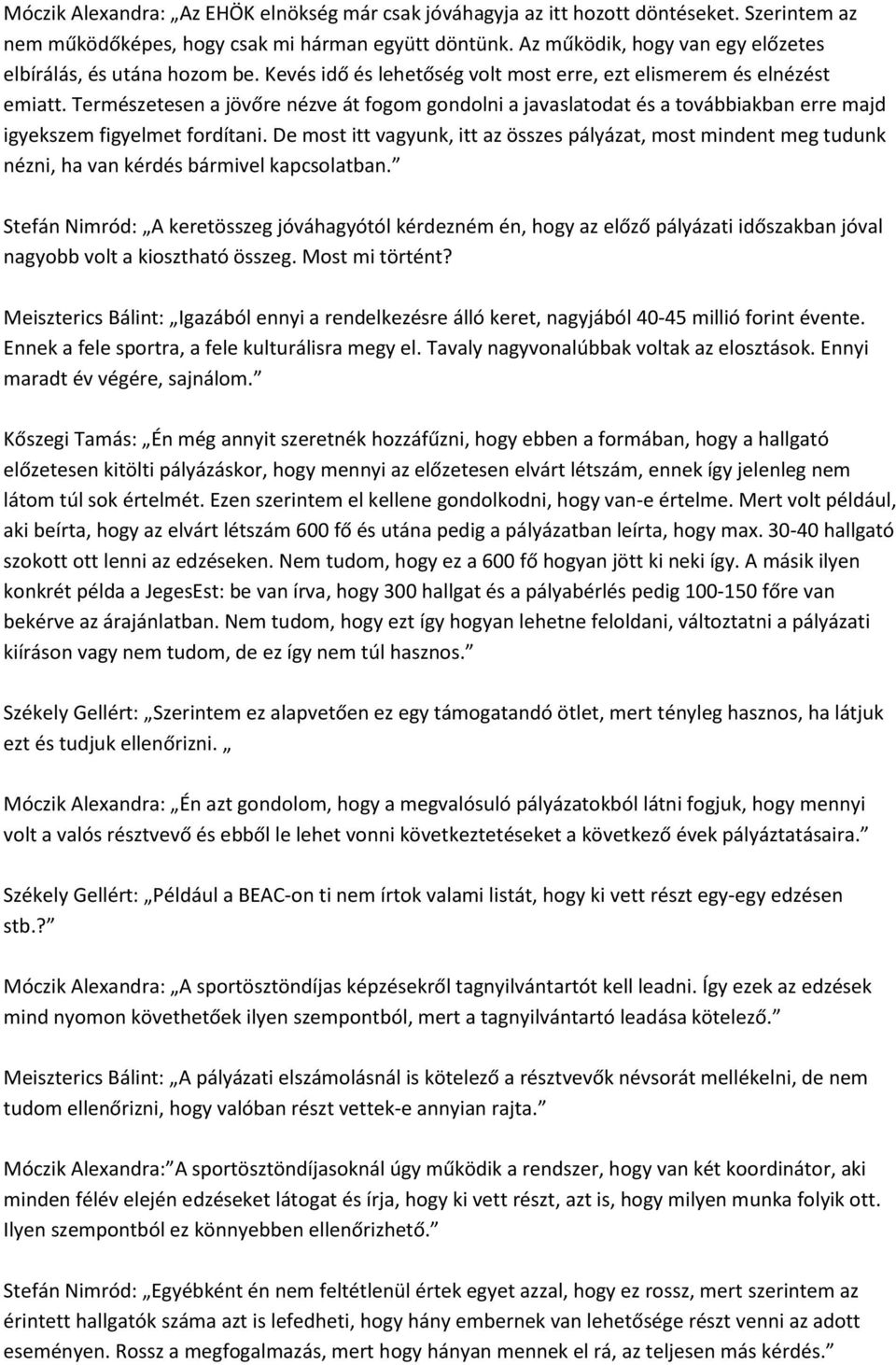 Természetesen a jövőre nézve át fogom gondolni a javaslatodat és a továbbiakban erre majd igyekszem figyelmet fordítani.