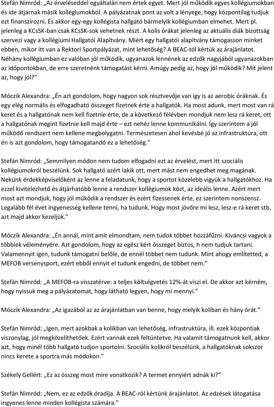 jelenleg a KCsSK-ban csak KCsSK-sok vehetnek részt. A kolis órákat jelenleg az aktuális diák bizottság szervezi vagy a kollégiumi Hallgatói Alapítvány.