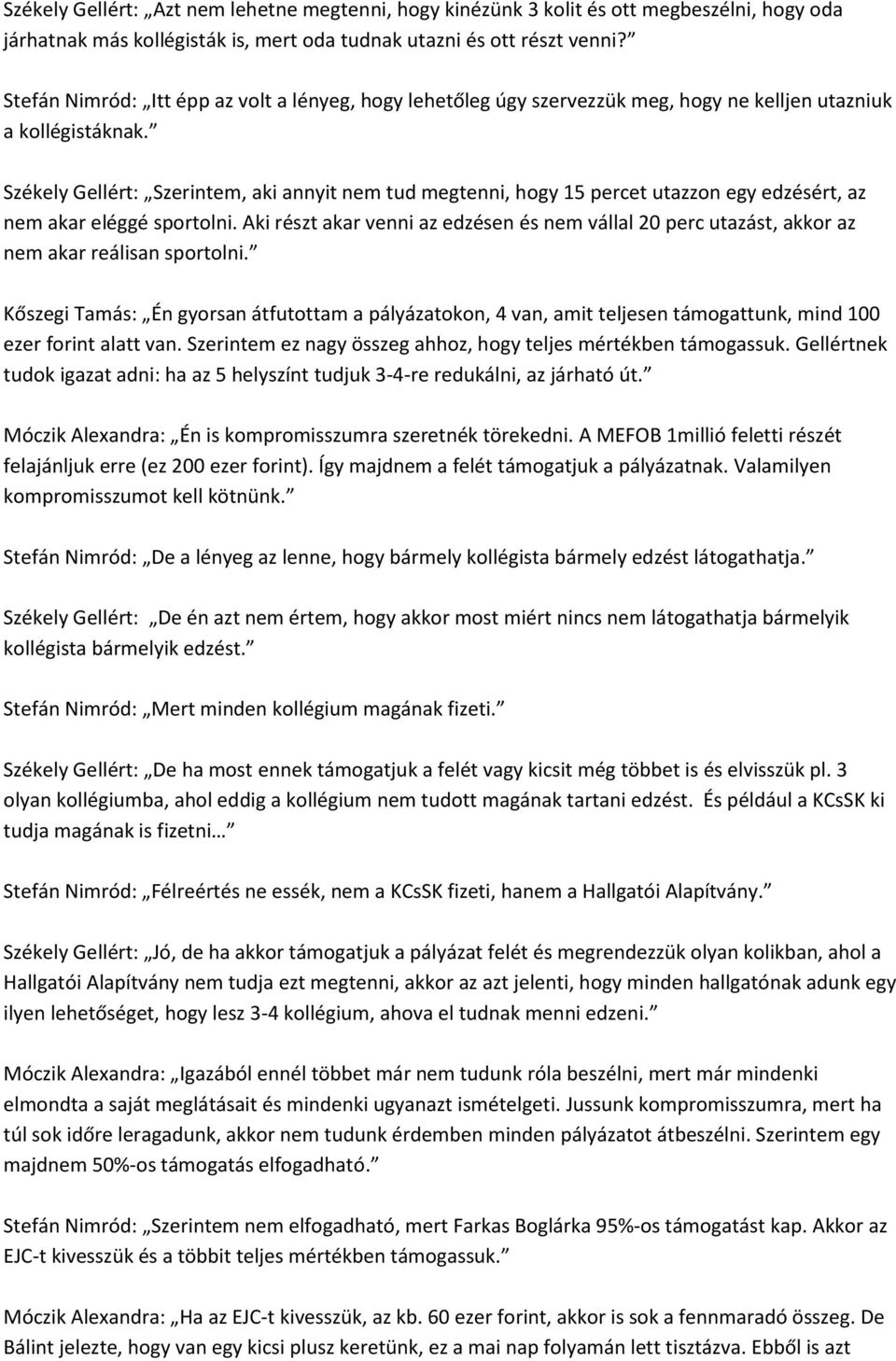 Székely Gellért: Szerintem, aki annyit nem tud megtenni, hogy 15 percet utazzon egy edzésért, az nem akar eléggé sportolni.