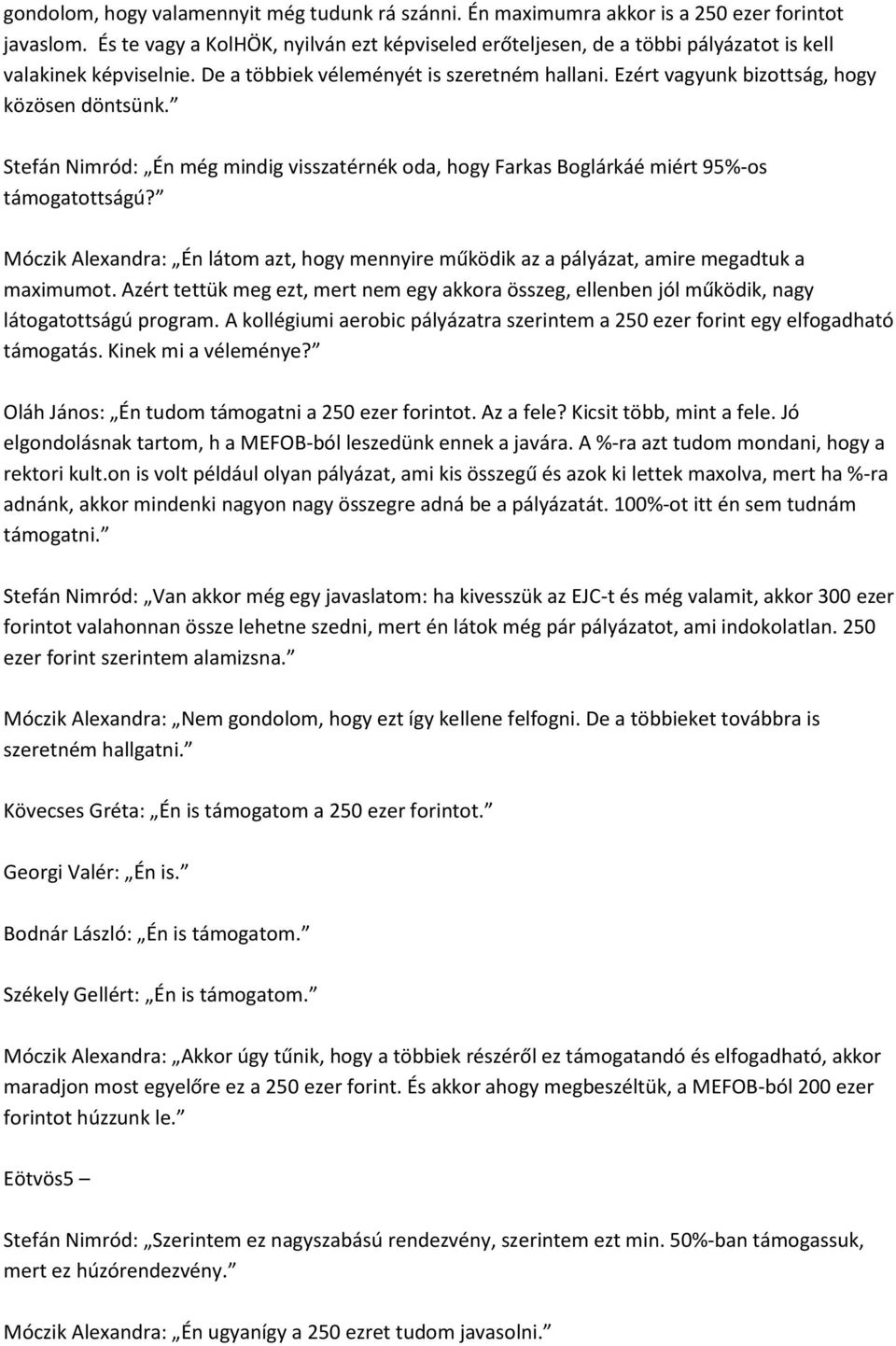 Ezért vagyunk bizottság, hogy közösen döntsünk. Stefán Nimród: Én még mindig visszatérnék oda, hogy Farkas Boglárkáé miért 95%-os támogatottságú?