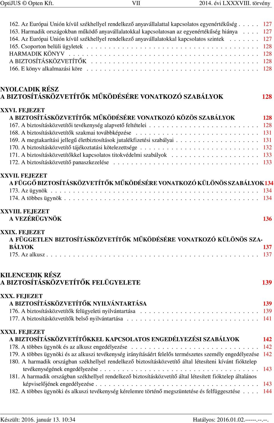 Csoporton belüli ügyletek....................................... 128 HARMADIK KÖNYV........................................... 128 A BIZTOSÍTÁSKÖZVETÍTŐK...................................... 128 166.