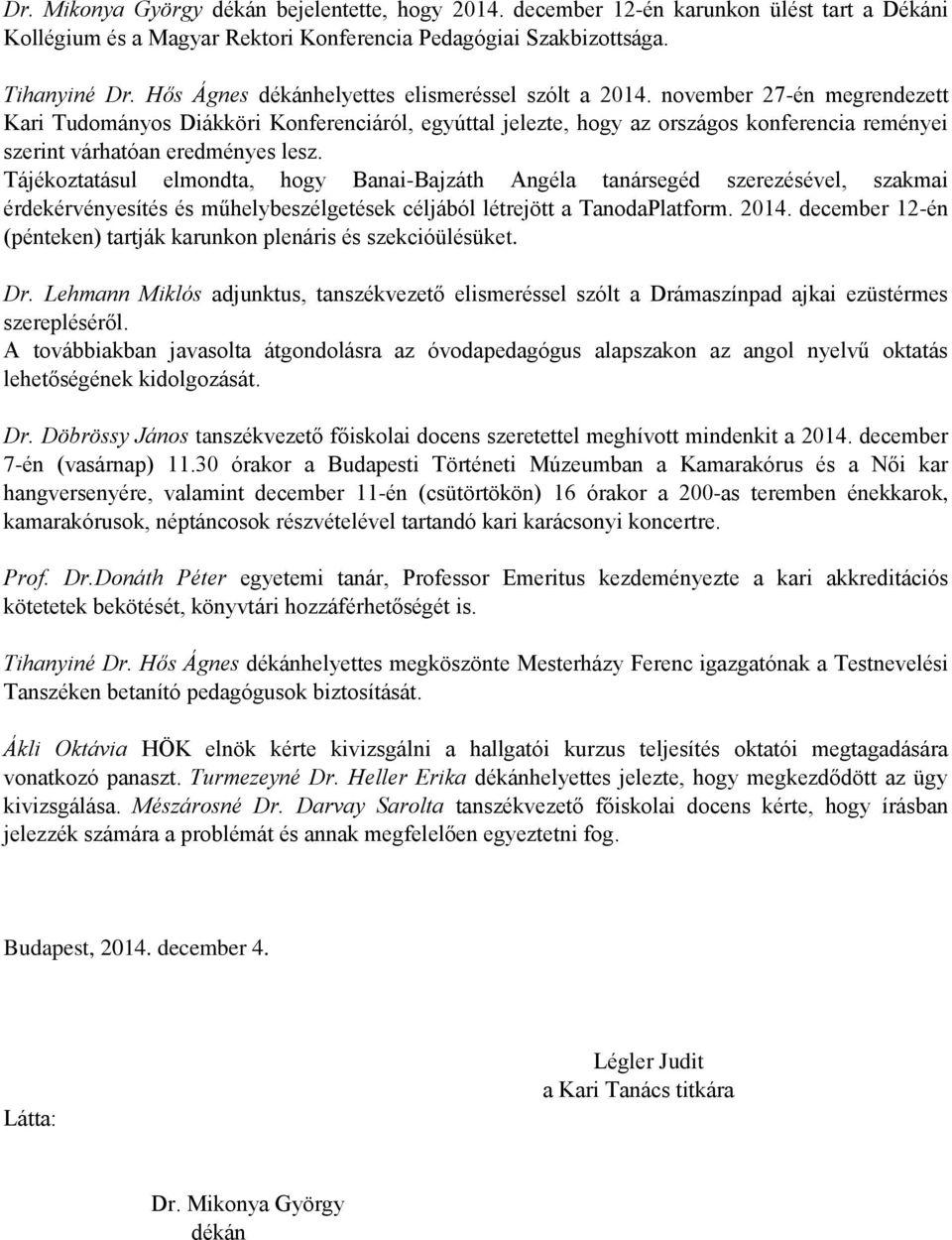 november 27-én megrendezett Kari Tudományos Diákköri Konferenciáról, egyúttal jelezte, hogy az országos konferencia reményei szerint várhatóan eredményes lesz.