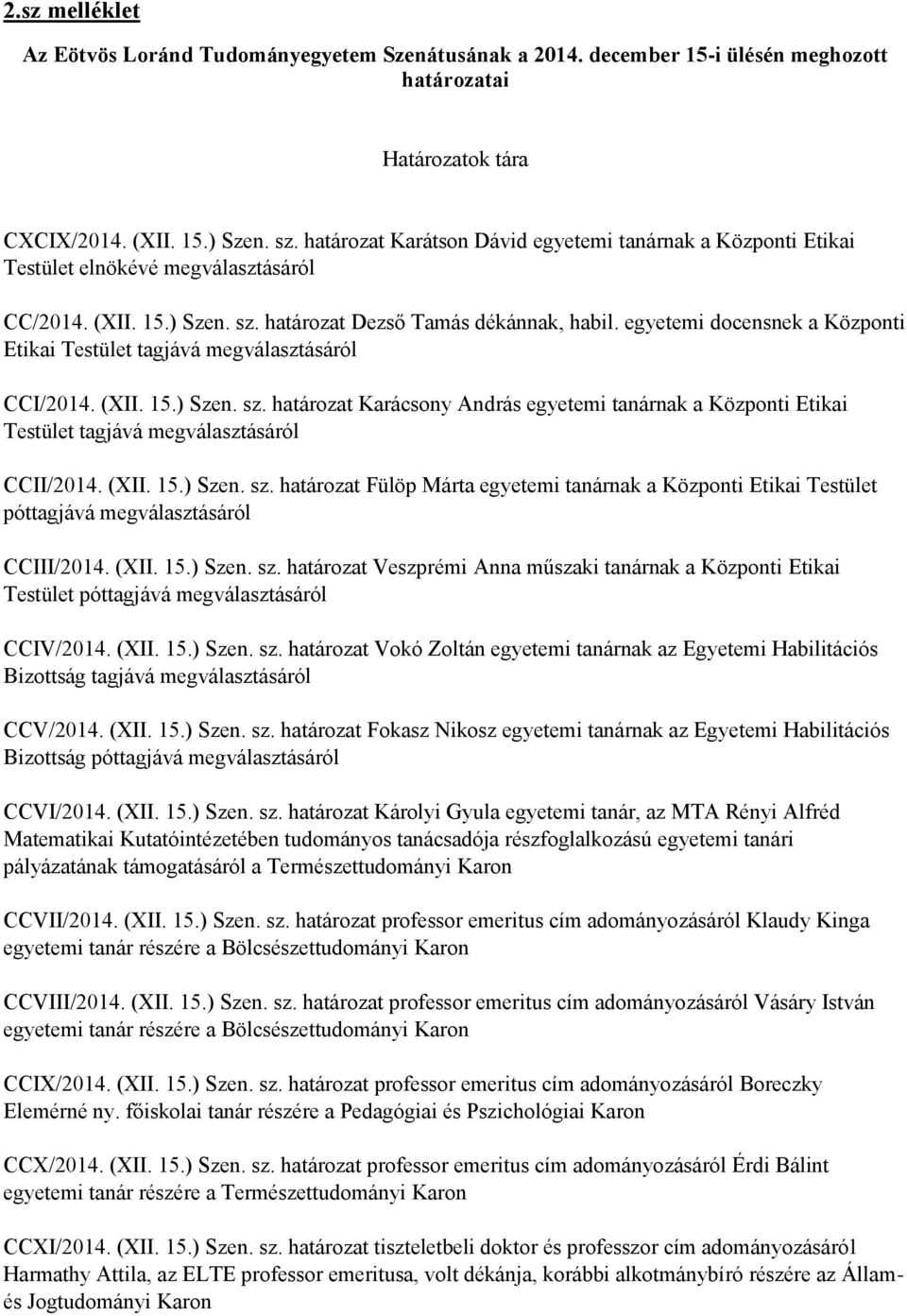 egyetemi docensnek a Központi Etikai Testület tagjává megválasztásáról CCI/2014. (XII. 15.) Szen. sz.