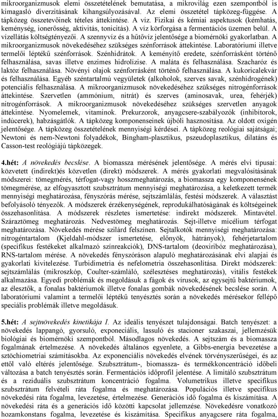 A vízellátás költségtényezői. A szennyvíz és a hűtővíz jelentősége a biomérnöki gyakorlatban. A mikroorganizmusok növekedéséhez szükséges szénforrások áttekintése.