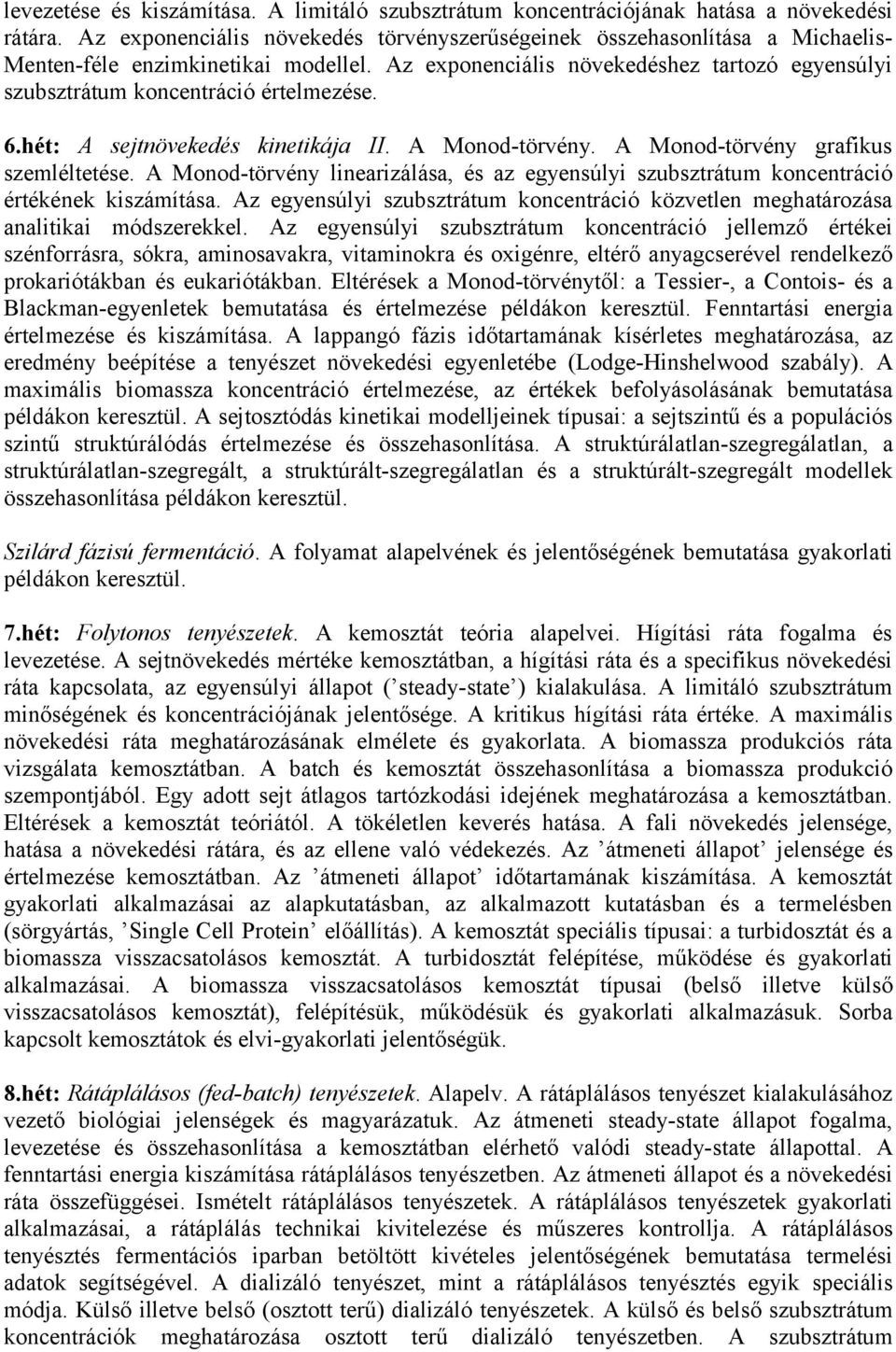 Az exponenciális növekedéshez tartozó egyensúlyi szubsztrátum koncentráció értelmezése. 6.hét: A sejtnövekedés kinetikája II. A Monod-törvény. A Monod-törvény grafikus szemléltetése.