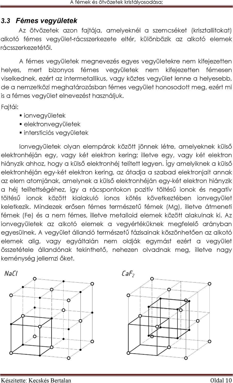 helyesebb, de a nemzetközi meghatározásban fémes vegyület honosodott meg, ezért mi is a fémes vegyület elnevezést használjuk.