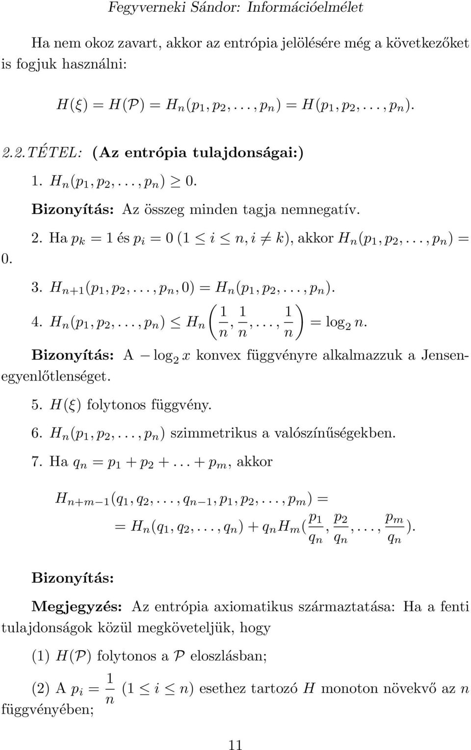H n (p, p 2,..., p n ) H n n, n,..., ) = log n 2 n. Bizonyítás: A log 2 x konvex függvényre alkalmazzuk a Jensenegyenlőtlenséget. 5. H(ξ) folytonos függvény. 6. H n (p, p 2,.