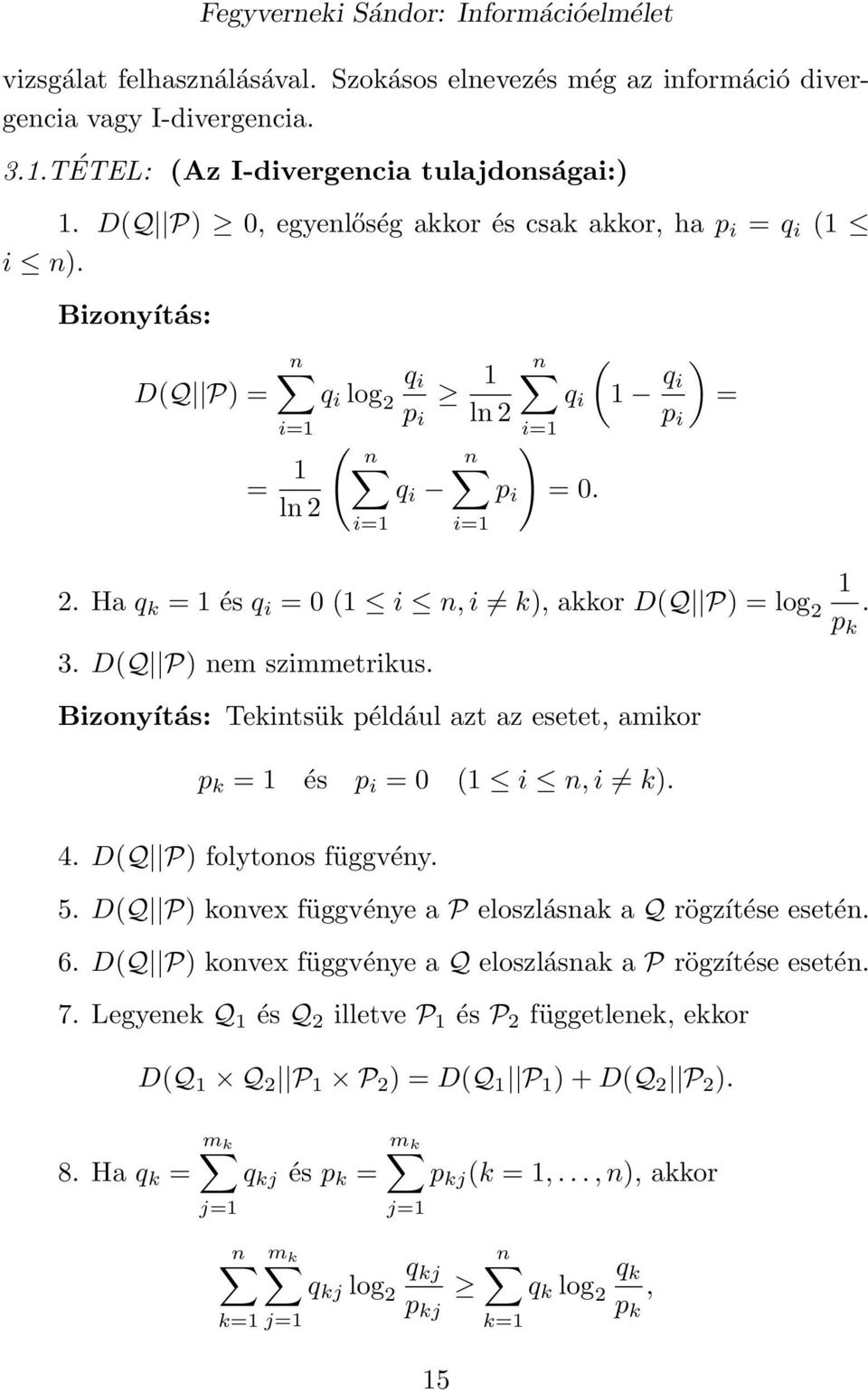 Ha q k = és q i = 0 ( i n, i k), akkor D(Q P) = log 2 p k. 3. D(Q P) nem szimmetrikus. Bizonyítás: Tekintsük például azt az esetet, amikor p k = és p i = 0 ( i n, i k). 4. D(Q P) folytonos függvény.