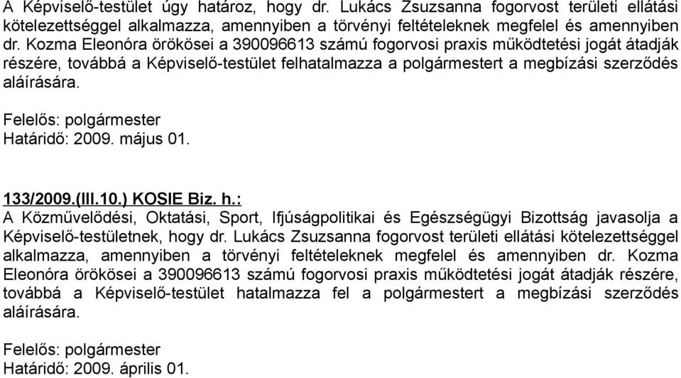 Felelős: polgármester Határidő: 2009. május 01. 133/2009.(III.10.) KOSIE Biz. h.