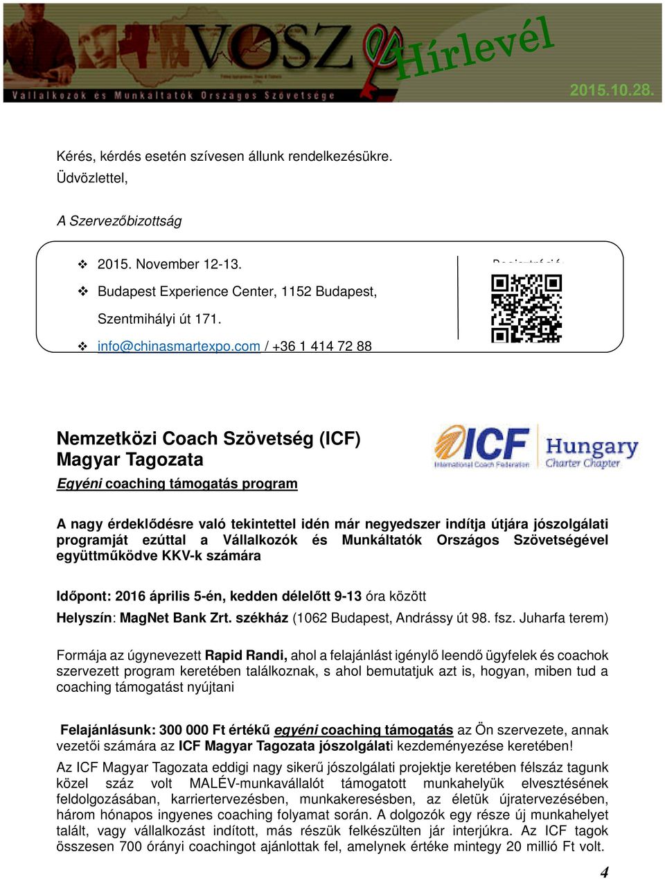 com / +36 1 414 72 88 Nemzetközi Coach Szövetség (ICF) Magyar Tagozata Egyéni coaching támogatás program A nagy érdeklődésre való tekintettel idén már negyedszer indítja útjára jószolgálati