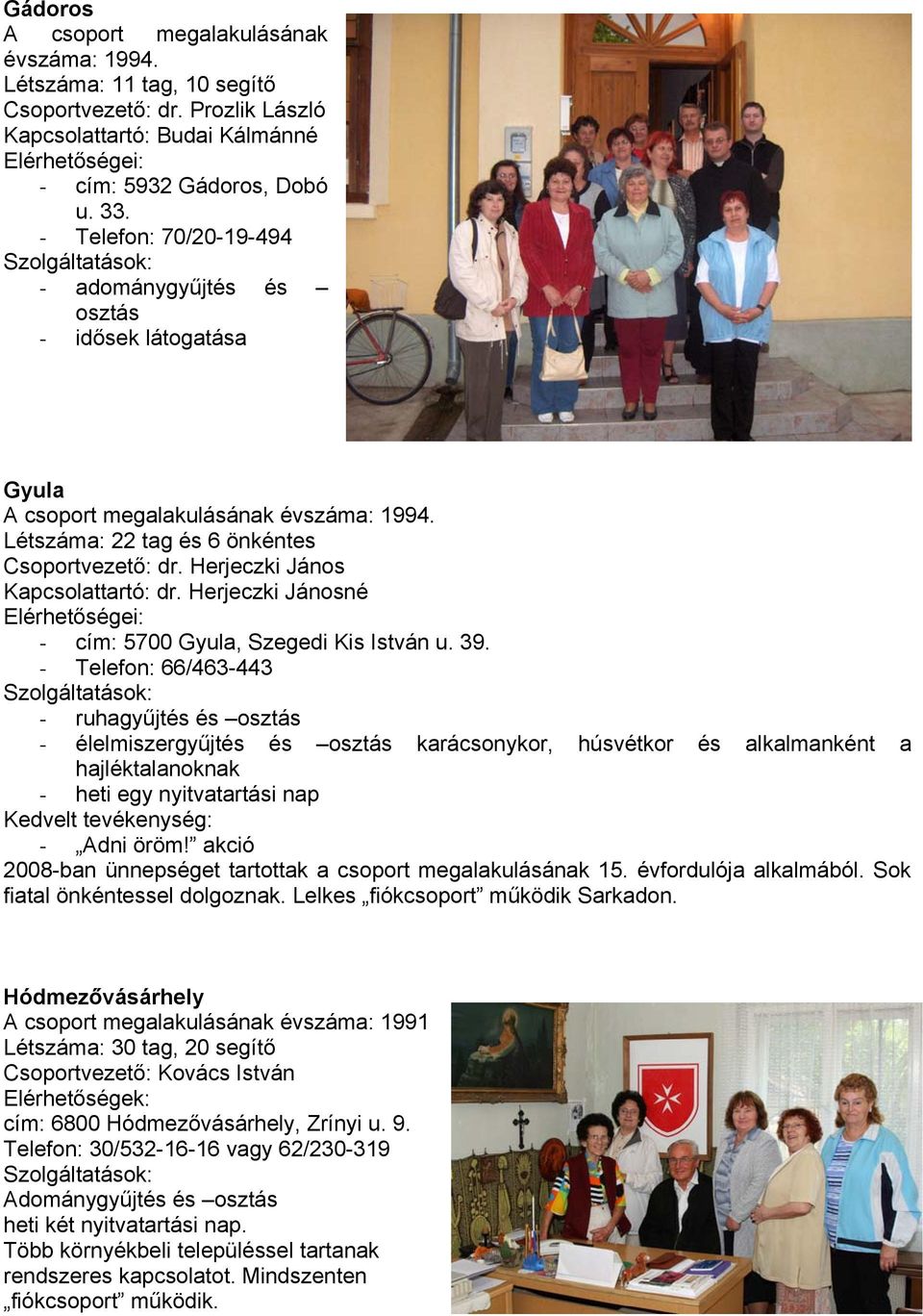 Herjeczki János Kapcsolattartó: dr. Herjeczki Jánosné - cím: 5700 Gyula, Szegedi Kis István u. 39.