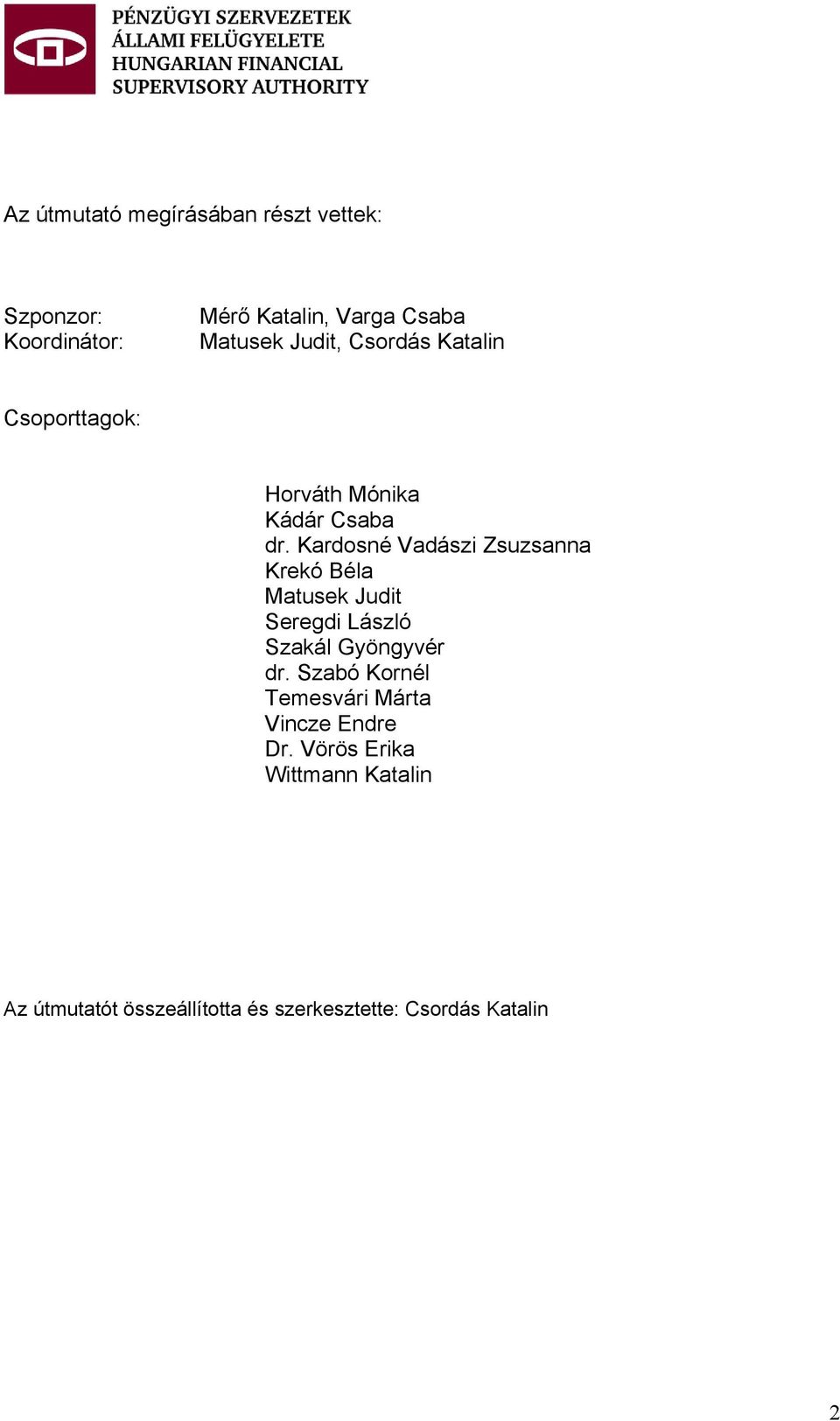 Kardosné Vadászi Zsuzsanna Krekó Béla Matusek Judit Seregdi László Szakál Gyöngyvér dr.