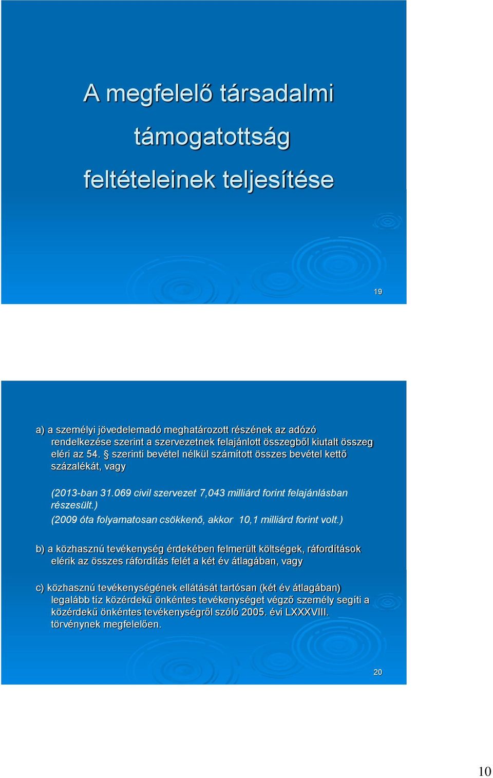 ) (2009 óta folyamatosan csökkenő, akkor 10,1 milliárd forint volt.