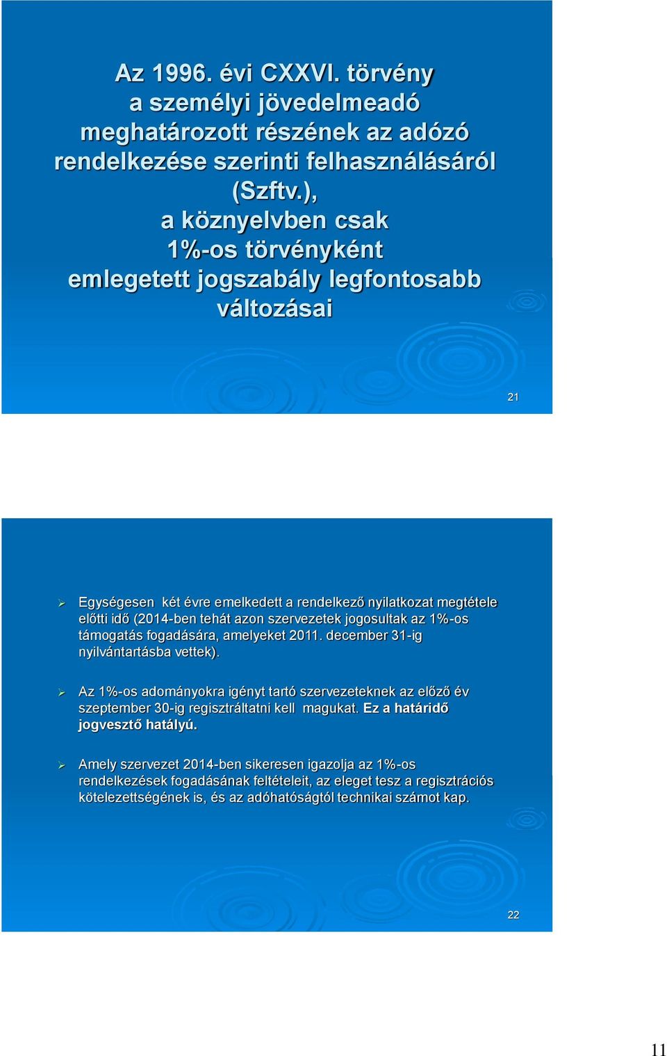 szervezetek jogosultak az 1%-os támogatás fogadására, amelyeket 2011. december 31-ig nyilvántartásba vettek).