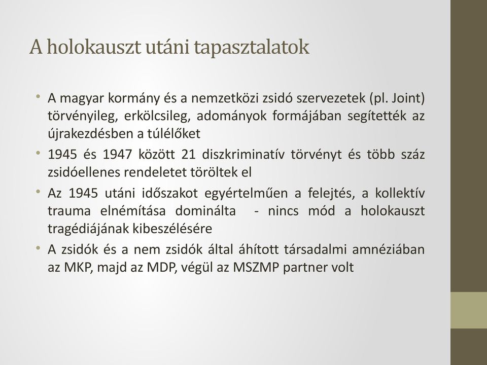 törvényt és több száz zsidóellenes rendeletet töröltek el Az 1945 utáni időszakot egyértelműen a felejtés, a kollektív trauma