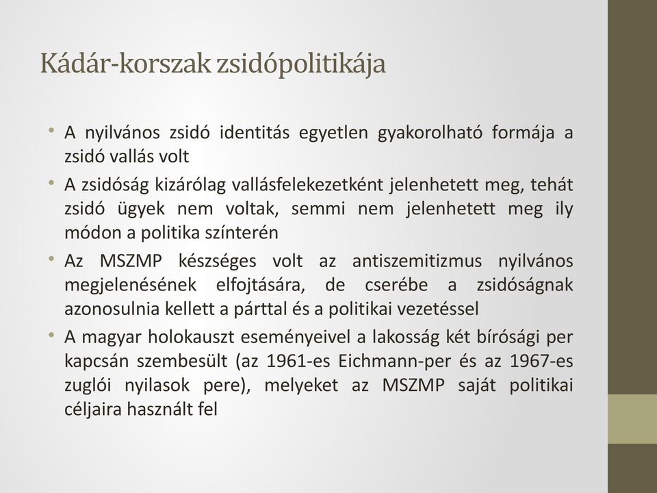 nyilvános megjelenésének elfojtására, de cserébe a zsidóságnak azonosulnia kellett a párttal és a politikai vezetéssel A magyar holokauszt eseményeivel
