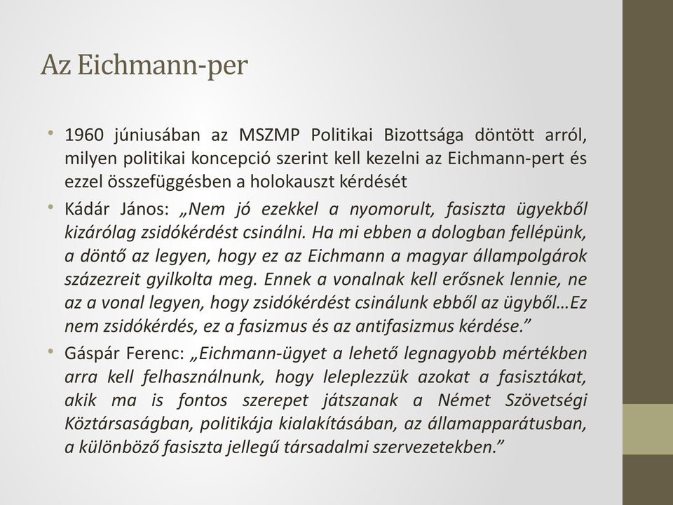 Ha mi ebben a dologban fellépünk, a döntő az legyen, hogy ez az Eichmann a magyar állampolgárok százezreit gyilkolta meg.