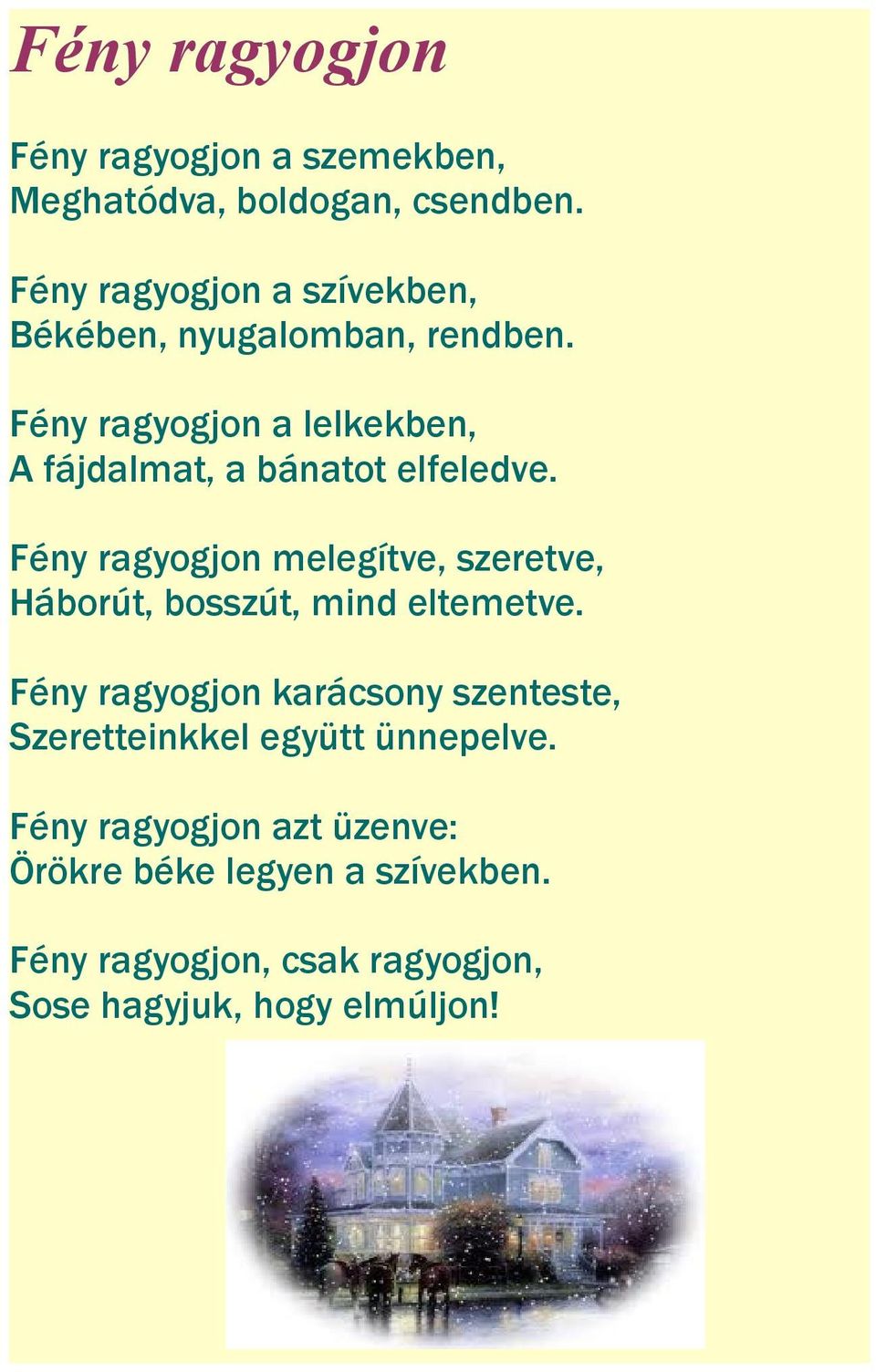 Fény ragyogjon a lelkekben, A fájdalmat, a bánatot elfeledve.