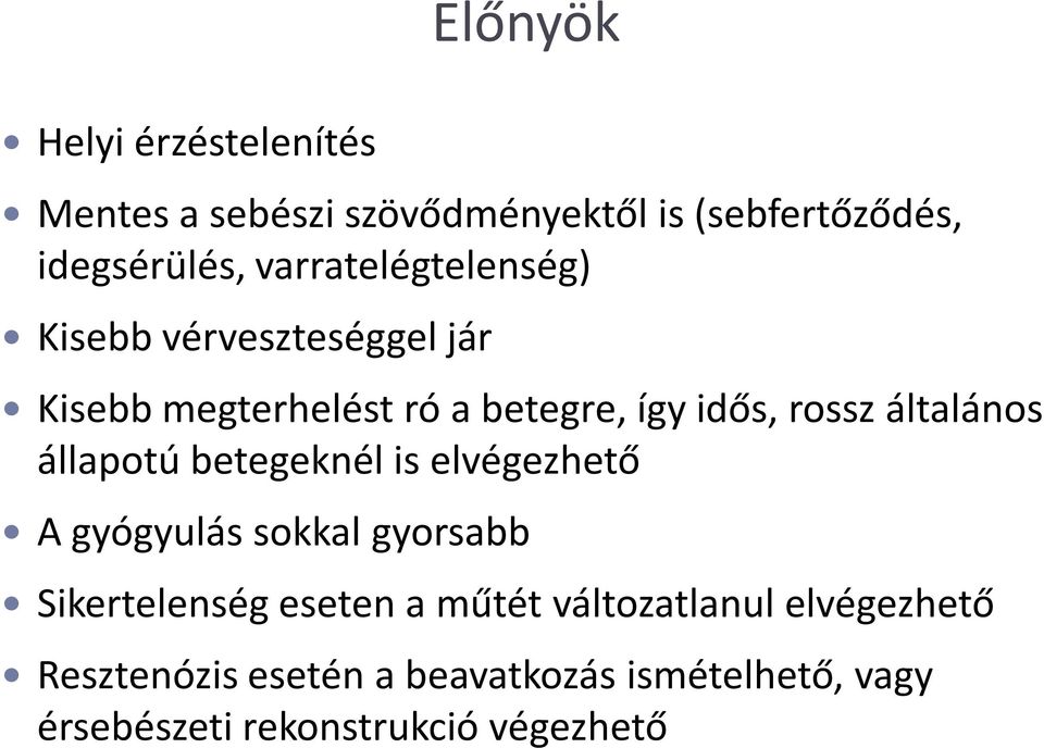 általános állapotú betegeknél is elvégezhető A gyógyulás sokkal gyorsabb Sikertelenség eseten a műtét