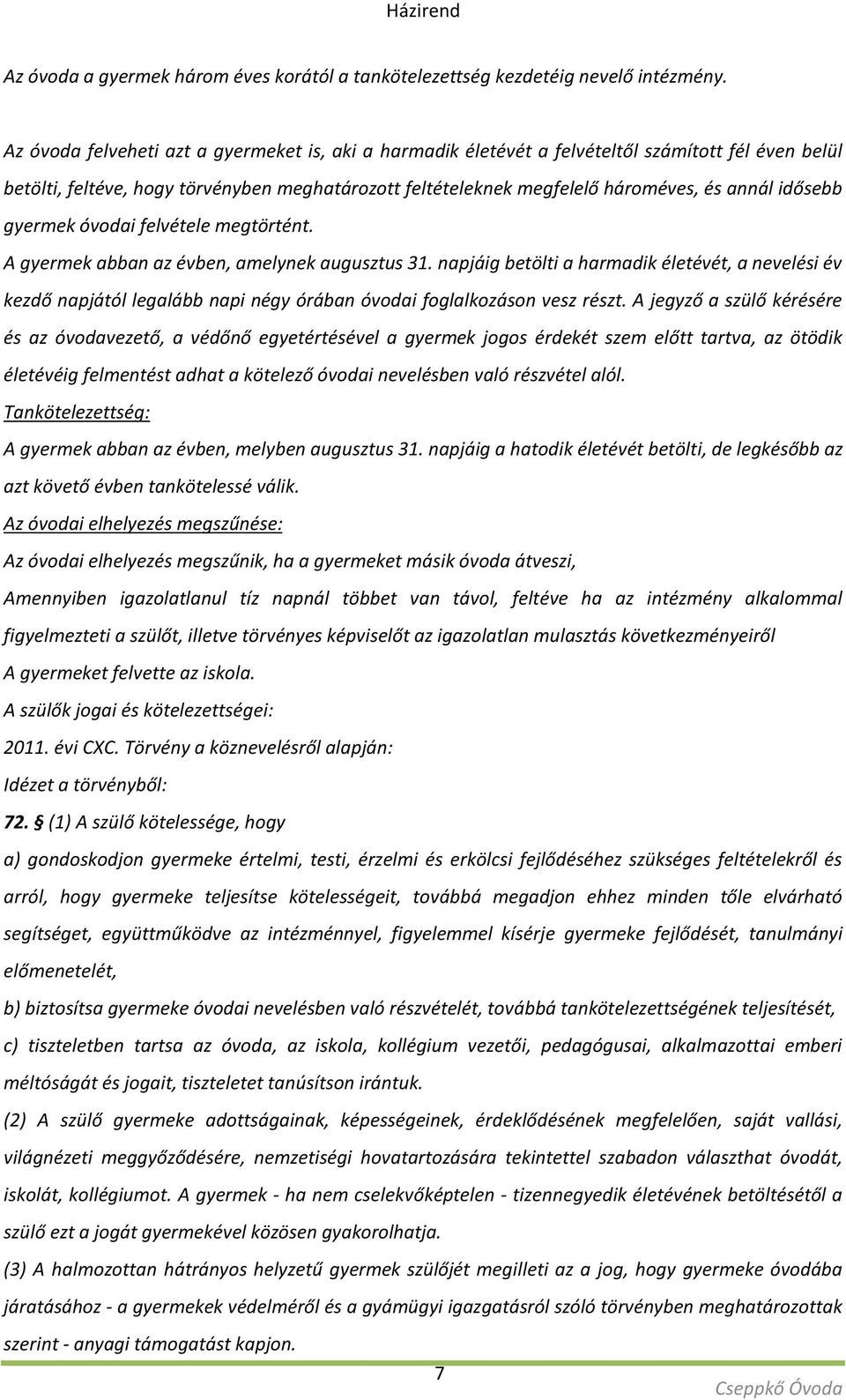 idősebb gyermek óvodai felvétele megtörtént. A gyermek abban az évben, amelynek augusztus 31.