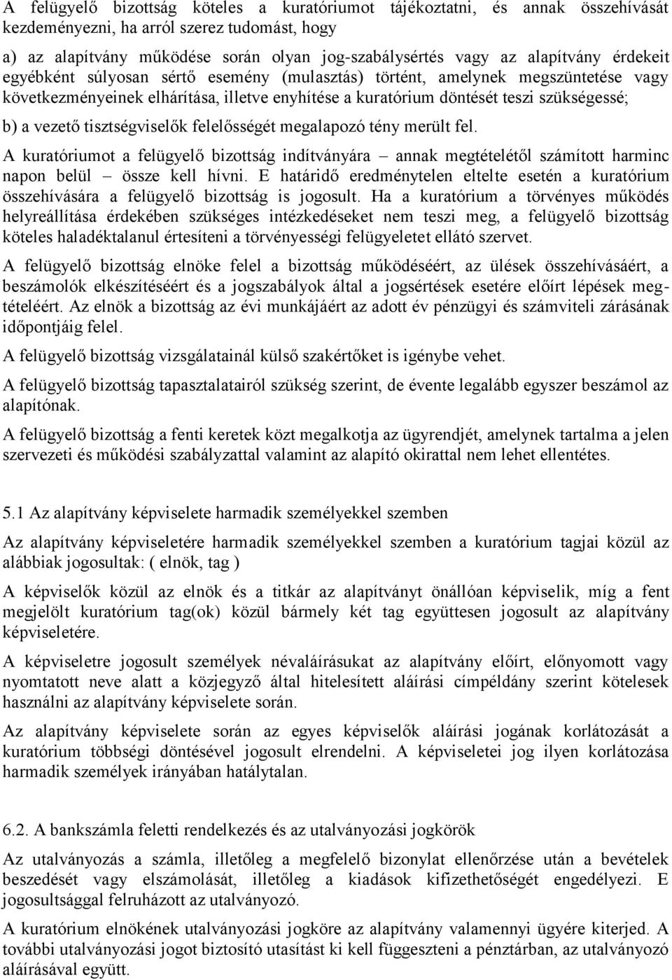 vezető tisztségviselők felelősségét megalapozó tény merült fel. A kuratóriumot a felügyelő bizottság indítványára annak megtételétől számított harminc napon belül össze kell hívni.