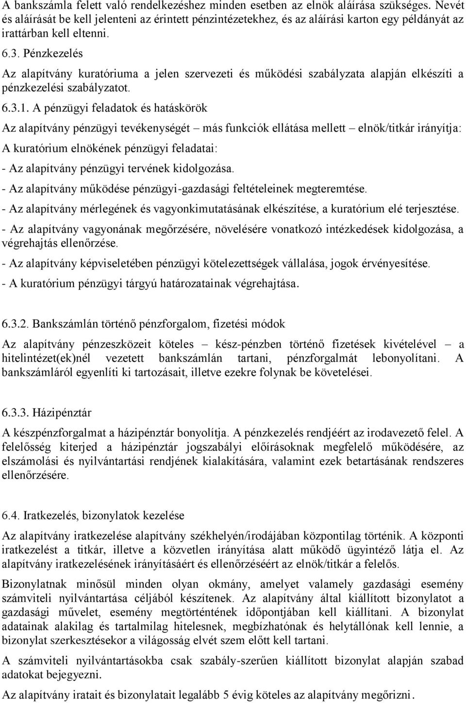 Pénzkezelés Az alapítvány kuratóriuma a jelen szervezeti és működési szabályzata alapján elkészíti a pénzkezelési szabályzatot. 6.3.1.