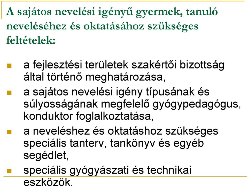 típusának és súlyosságának megfelelő gyógypedagógus, konduktor foglalkoztatása, a neveléshez és