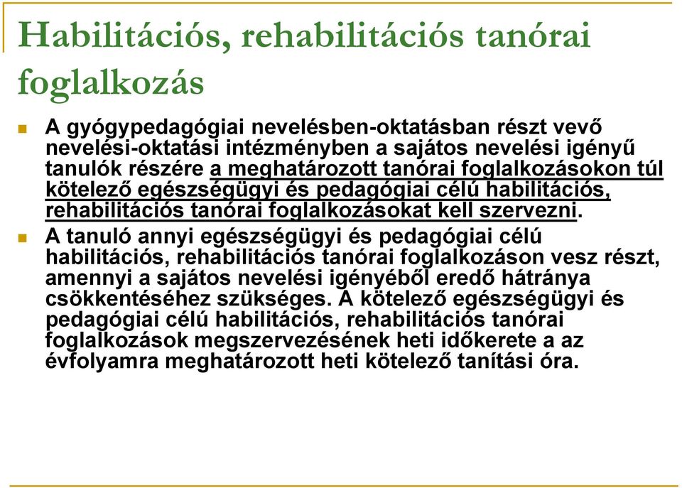 A tanuló annyi egészségügyi és pedagógiai célú habilitációs, rehabilitációs tanórai foglalkozáson vesz részt, amennyi a sajátos nevelési igényéből eredő hátránya