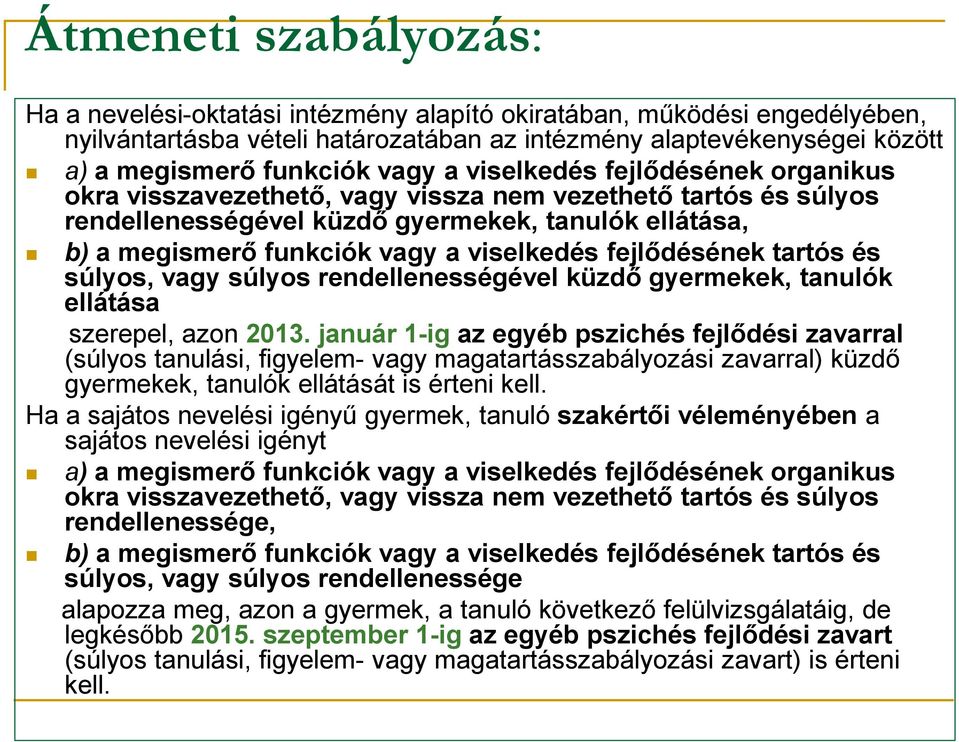 viselkedés fejlődésének tartós és súlyos, vagy súlyos rendellenességével küzdő gyermekek, tanulók ellátása szerepel, azon 2013.