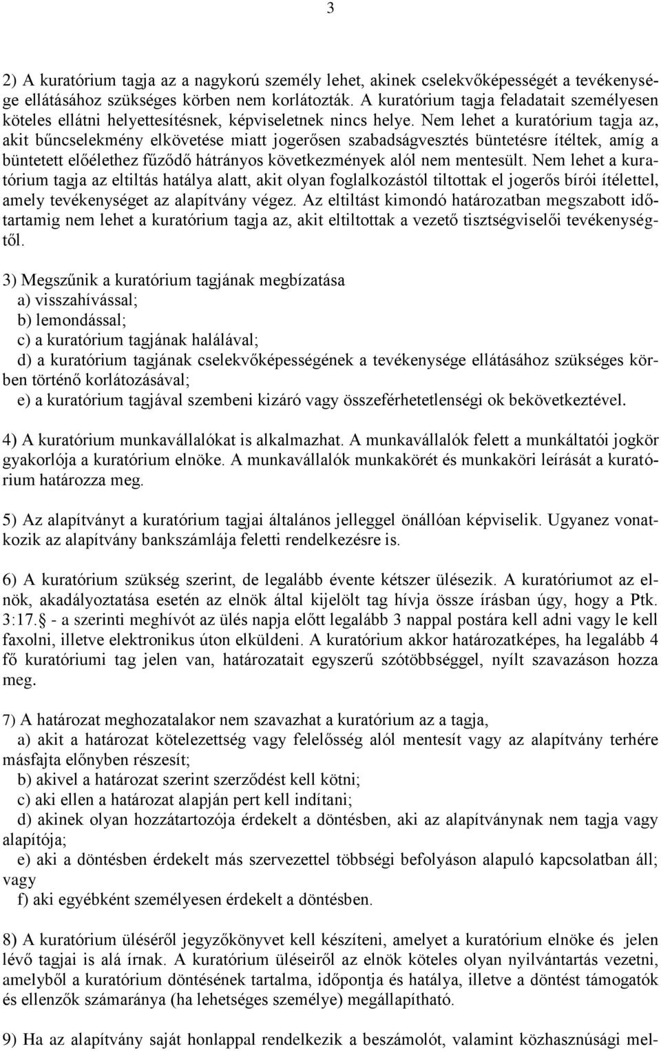 Nem lehet a kuratórium tagja az, akit bűncselekmény elkövetése miatt jogerősen szabadságvesztés büntetésre ítéltek, amíg a büntetett előélethez fűződő hátrányos következmények alól nem mentesült.