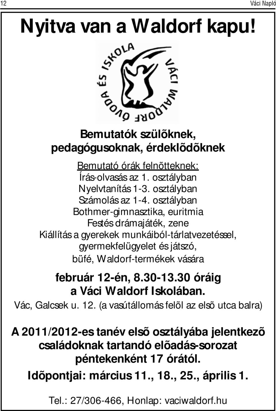 oztályban Bothmr-gimnaztika, uritmia Fté drámajáték, zn Kiállítá a gyrkk munkáiból-tárlatvztél, gyrmkflügylt é játzó, büfé, Waldorf-trmékk váára