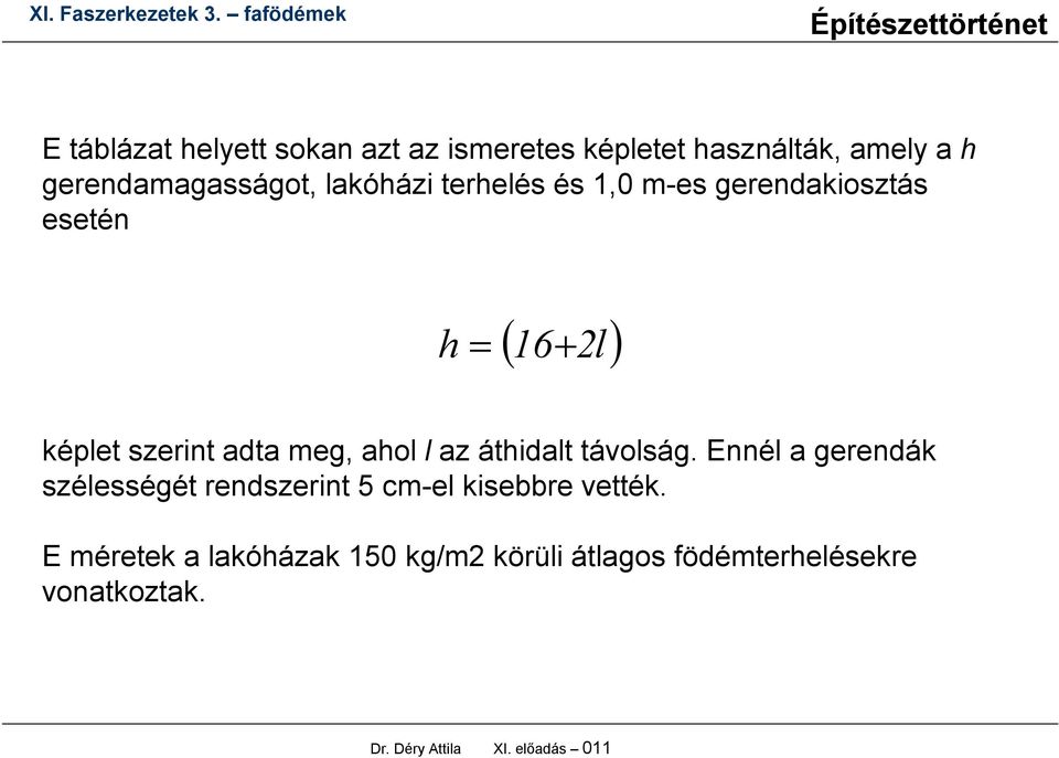 áthidalt távolság. Ennél a gerendák szélességét rendszerint 5 cm-el kisebbre vették.