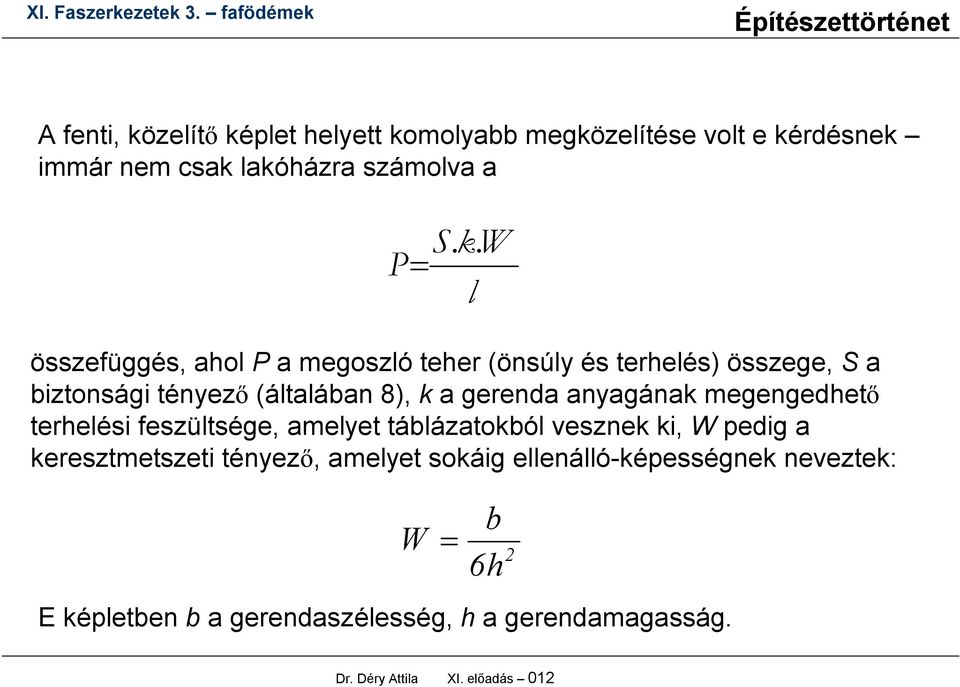 anyagának megengedhető terhelési feszültsége, amelyet táblázatokból vesznek ki, W pedig a keresztmetszeti tényező, amelyet