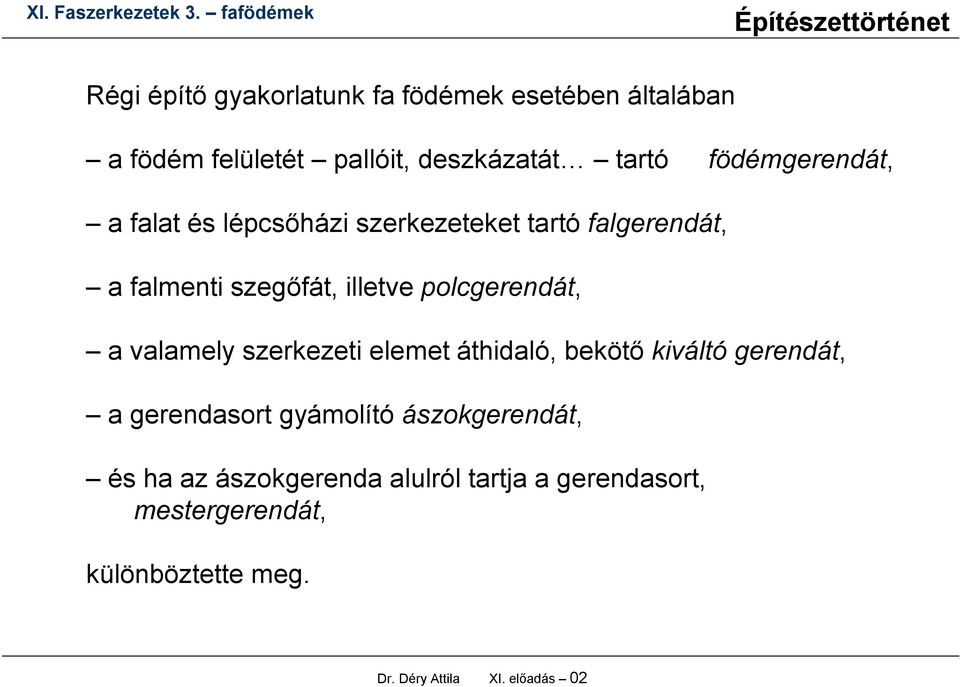 polcgerendát, a valamely szerkezeti elemet áthidaló, bekötő kiváltó gerendát, a gerendasort gyámolító