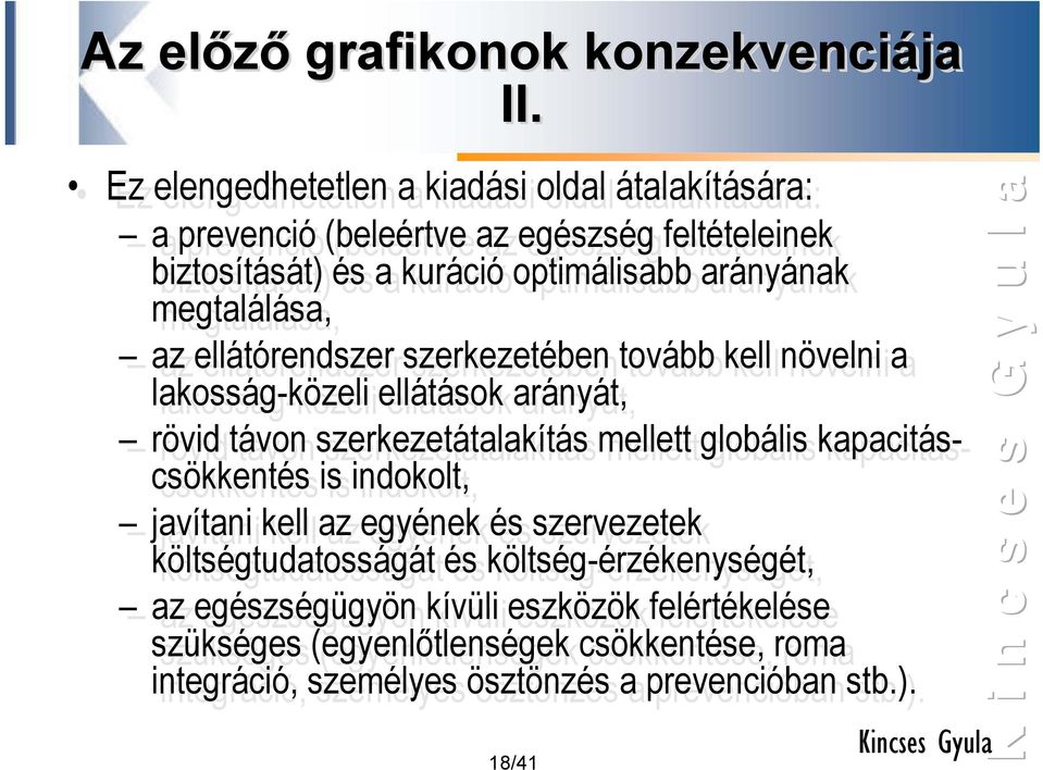 megtalálása, az az ellátórendszer szerkezetében tovább kell növelni a lakosság-közeli ellátások arányát, rövid távon szerkezetátalakítás mellett globális