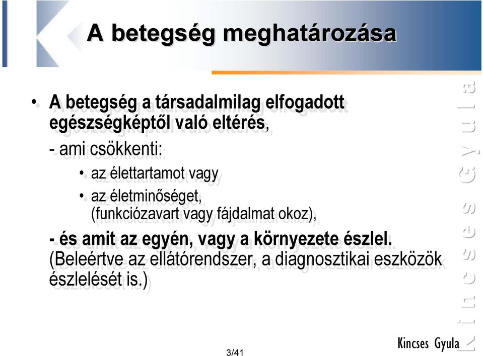 életminőséget, (funkciózavart vagy fájdalmat okoz), - és amit az egyén, vagy a