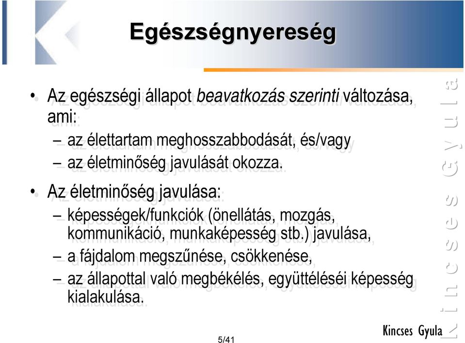 Az életminőség javulása: képességek/funkciók (önellátás, mozgás, kommunikáció, munkaképesség stb.