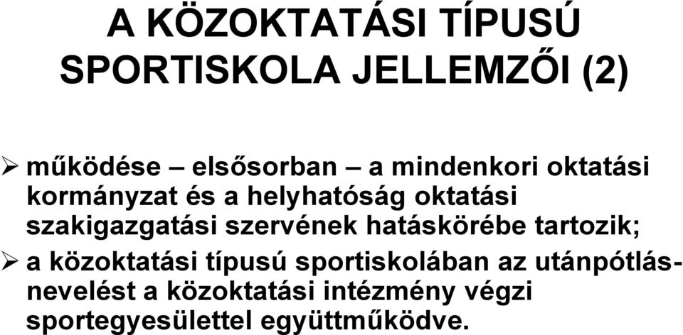 szervének hatáskörébe tartozik; a közoktatási típusú sportiskolában az