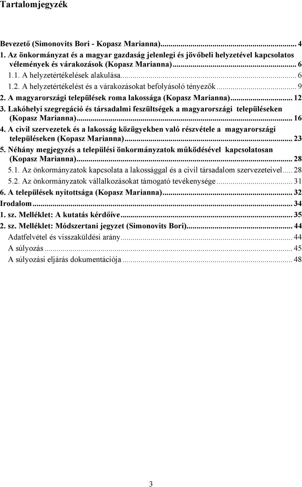 Lakóhelyi szegregáció és társadalmi feszültségek a magyarországi településeken (Kopasz Marianna)... 16 4.