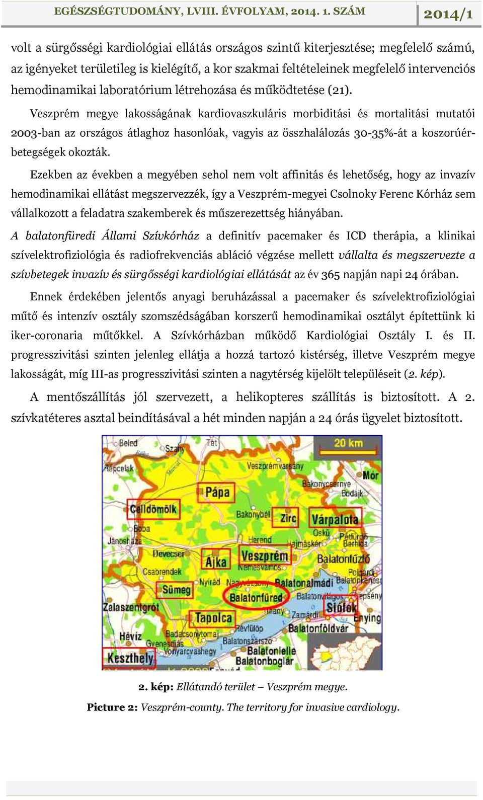 Veszprém megye lakosságának kardiovaszkuláris morbiditási és mortalitási mutatói 2003-ban az országos átlaghoz hasonlóak, vagyis az összhalálozás 30-35%-át a koszorúérbetegségek okozták.