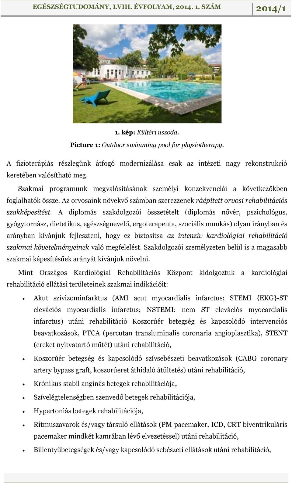 A diplomás szakdolgozói összetételt (diplomás nővér, pszichológus, gyógytornász, dietetikus, egészségnevelő, ergoterapeuta, szociális munkás) olyan irányban és arányban kívánjuk fejleszteni, hogy ez