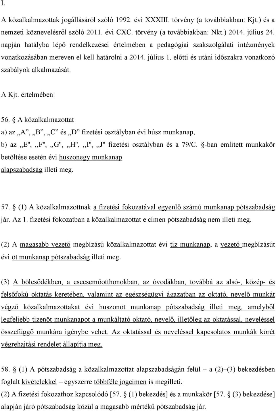 előtti és utáni időszakra vonatkozó szabályok alkalmazását. A Kjt. értelmében: 56.