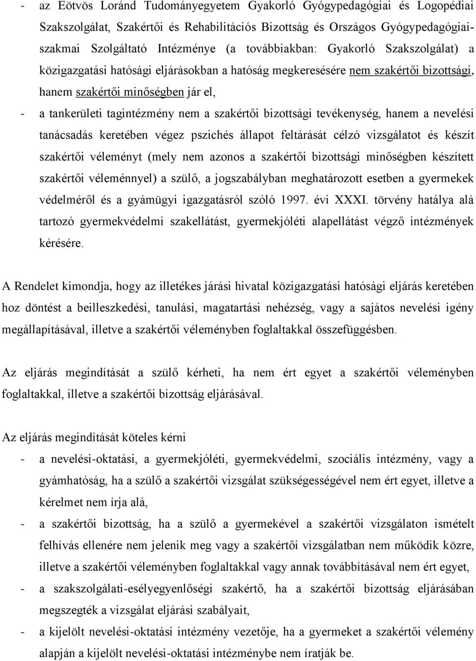 szakértői bizottsági tevékenység, hanem a nevelési tanácsadás keretében végez pszichés állapot feltárását célzó vizsgálatot és készít szakértői véleményt (mely nem azonos a szakértői bizottsági