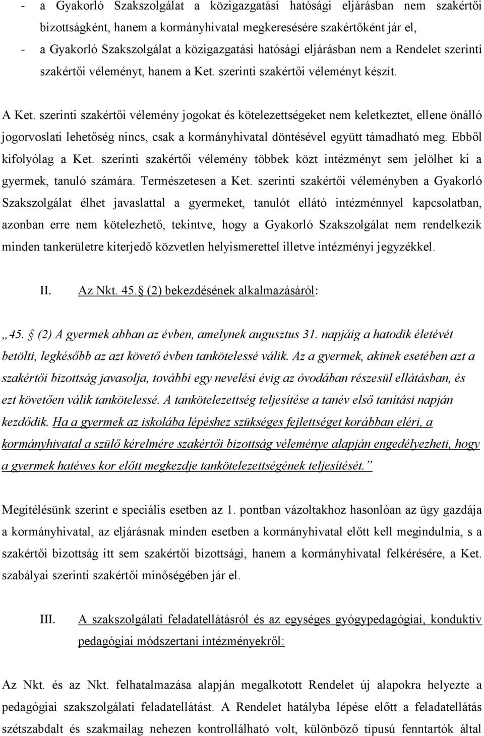 szerinti szakértői vélemény jogokat és kötelezettségeket nem keletkeztet, ellene önálló jogorvoslati lehetőség nincs, csak a kormányhivatal döntésével együtt támadható meg. Ebből kifolyólag a Ket.