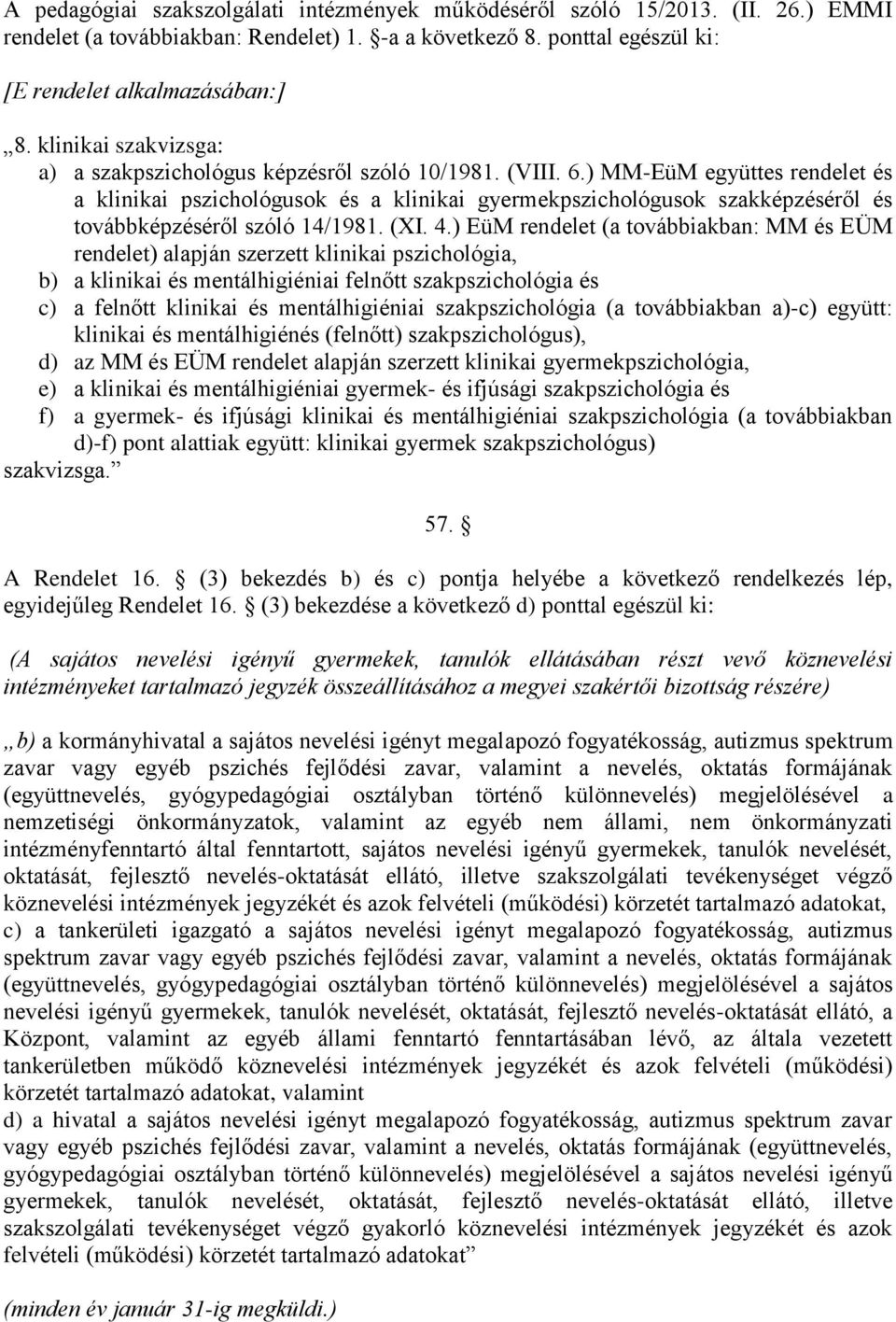 ) MM-EüM együttes rendelet és a klinikai pszichológusok és a klinikai gyermekpszichológusok szakképzéséről és továbbképzéséről szóló 14/1981. (XI. 4.