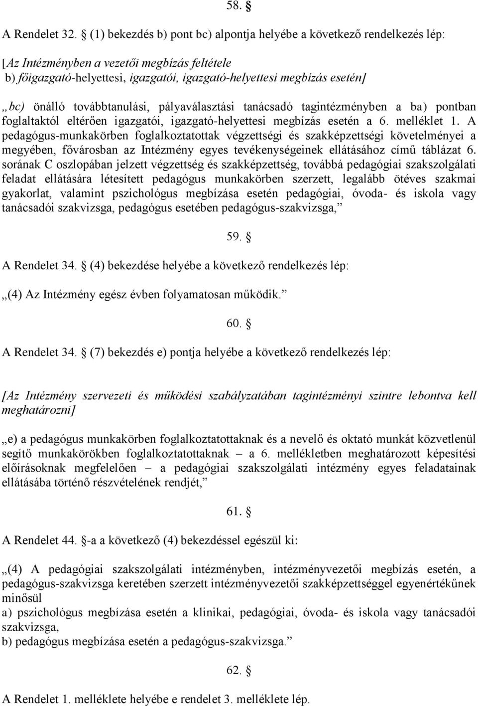 önálló továbbtanulási, pályaválasztási tanácsadó tagintézményben a ba) pontban foglaltaktól eltérően igazgatói, igazgató-helyettesi megbízás esetén a 6. melléklet 1.