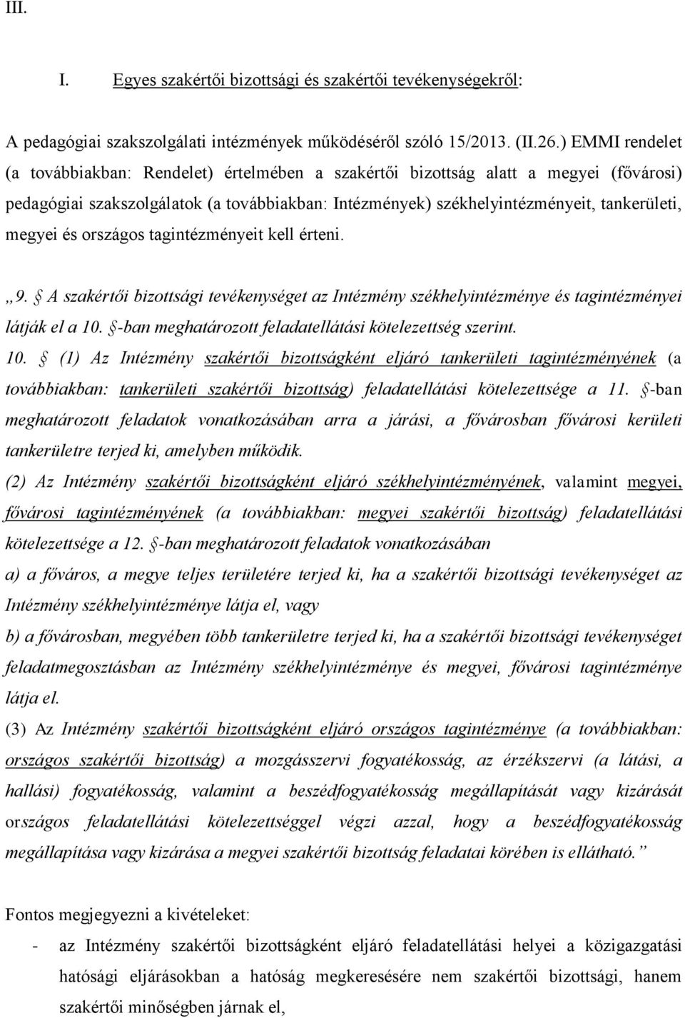 megyei és országos tagintézményeit kell érteni. 9. A szakértői bizottsági tevékenységet az Intézmény székhelyintézménye és tagintézményei látják el a 10.